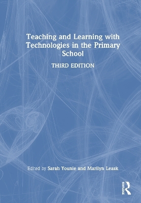 Teaching and Learning with Technologies in the Primary School - Marilyn Leask, Sarah Younie