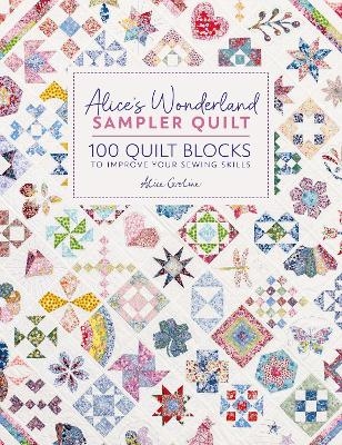 Alice'S Wonderland Sampler Quilt - Alice Garrett