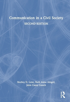 Communication in a Civil Society - Shelley D. Lane, Ruth Anna Abigail, John Casey Gooch