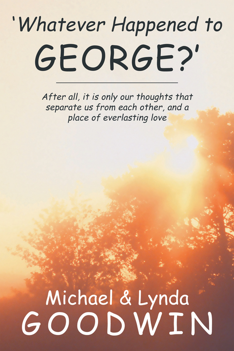 'Whatever Happened to George?' -  Lynda Goodwin,  MICHAEL GOODWIN