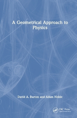 A Geometrical Approach to Physics - David A. Burton, Adam Noble