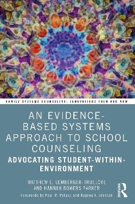 An Evidence-Based Systems Approach to School Counseling - Matthew Lemberger-Truelove, Hannah Bowers Parker