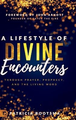 A Lifestyle of Divine Encounters - Patricia Bootsma