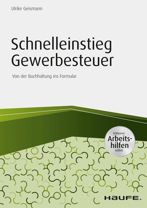 Schnelleinstieg Gewerbesteuer - inkl. Arbeitshilfen online -  Ulrike Geismann