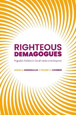 Righteous Demagogues - Adnan Naseemullah, Pradeep Chhibber