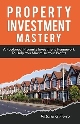 Property Investment Mastery - Vittorio G Fierro