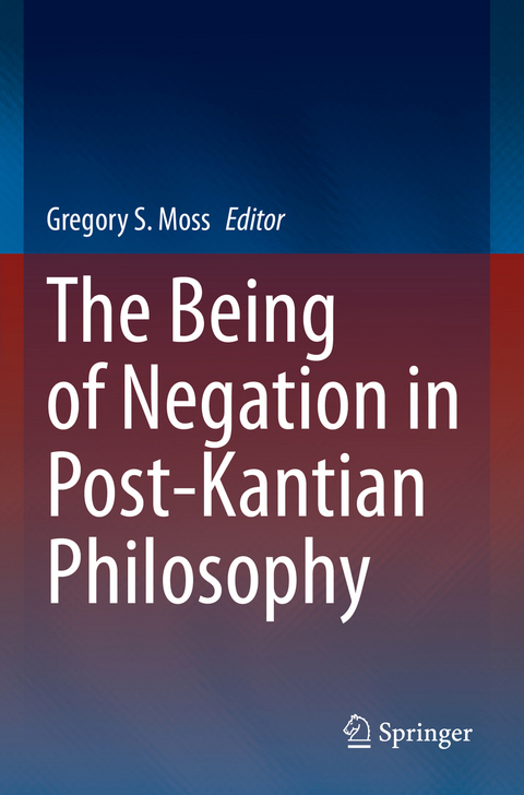 The Being of Negation in Post-Kantian Philosophy - 