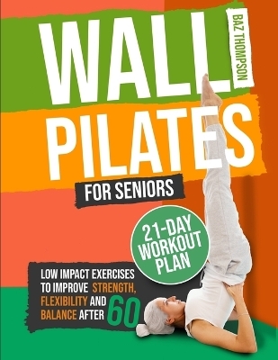 Wall Pilates for Seniors - Baz Thompson, Britney Lynch