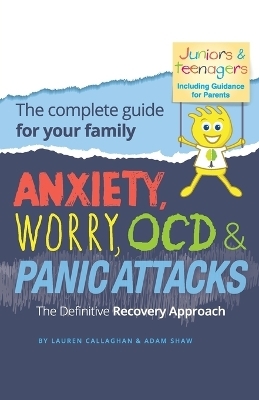 Anxiety, Worry, OCD & Panic Attacks - The Definitive Recovery Approach - Lauren Callaghan, Adam Shaw