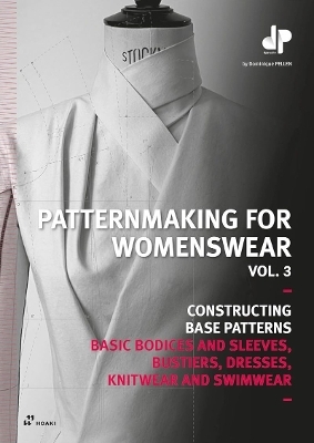 Patternmaking for Womenswear, Vol 3: Basic Bodices and Sleeves, Bustiers, Dresses, Knitwear and Swimwear - Dominique Pellen