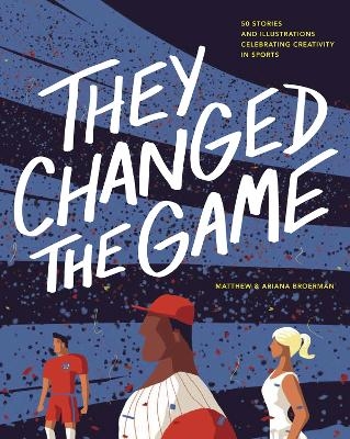 They Changed the Game - Ariana Broerman, Matthew Broerman