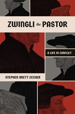 Zwingli the Pastor - Stephen Brett Eccher