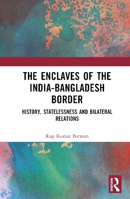 The Enclaves of the India-Bangladesh Border - Rup Kumar Barman