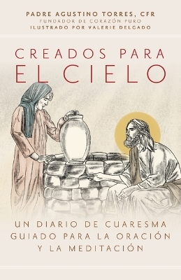 Creados Para El Cielo - Fr Agustino Torres Cfr