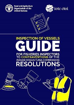 Inspection of vessels guide for fisheries inspectors to contraventions of the Indian Ocean Tuna Commission resolutions -  Food and Agriculture Organization