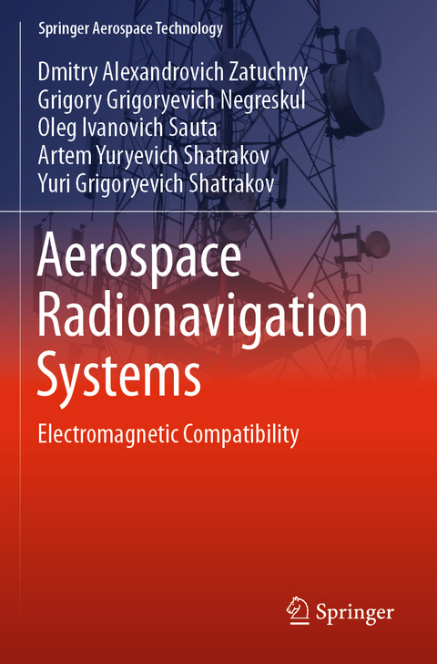 Aerospace Radionavigation Systems - Dmitry Alexandrovich Zatuchny, Grigory Grigoryevich Negreskul, Oleg Ivanovich Sauta, Artem Yuryevich Shatrakov, Yuri Grigoryevich Shatrakov