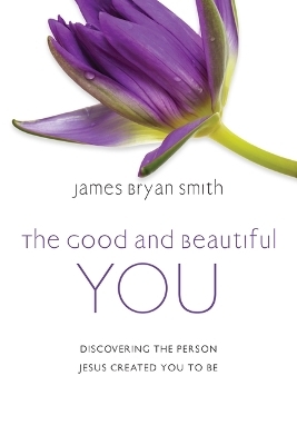 The Good and Beautiful You - James Bryan Smith