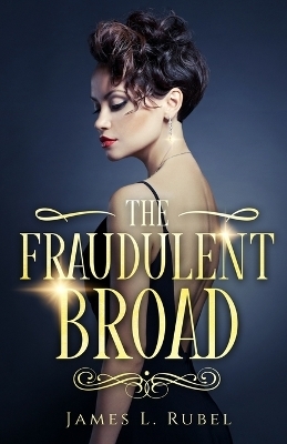 The Fraudulent Broad - James L Rubel