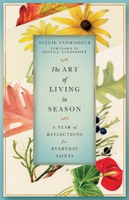 The Art of Living in Season - Sylvie Vanhoozer