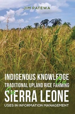 Indigenous Knowledge on Traditional Upland Rice Farming in Sierra Leone - Jim Patewa