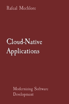 Cloud-Native Applications - Rafeal Mechlore