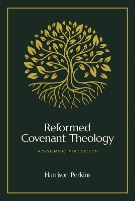 Reformed Covenant Theology - Harrison Perkins