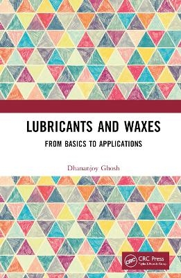 Lubricants and Waxes - Dhananjoy Ghosh