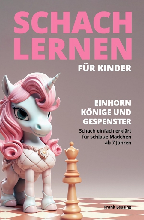 Drachen, Könige und Gespenster - Schach für Kinder / Schach lernen für Kinder - Einhorn, Könige und Gespenster - Frank Leusing