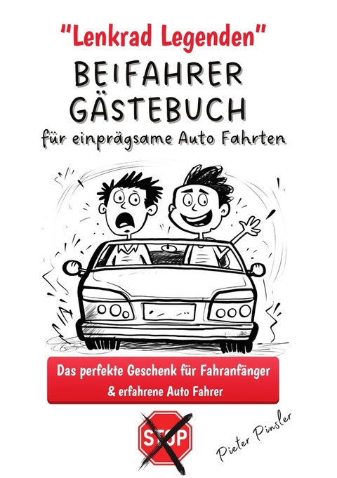 Lenkrad Legenden - BEIFAHRER GÄSTEBUCH für einprägsame Auto Fahrten - Pieter Pinsler