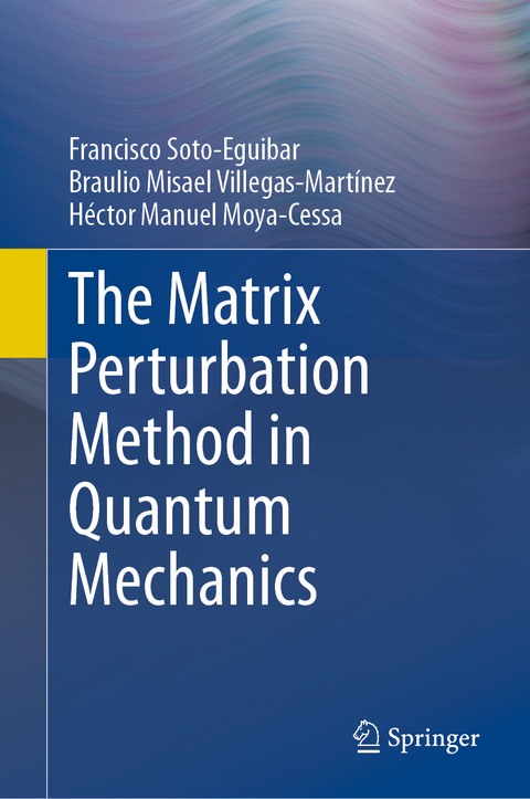 The Matrix Perturbation Method in Quantum Mechanics - Francisco Soto-Eguibar, Braulio Misael Villegas-Martínez, Héctor Manuel Moya-Cessa