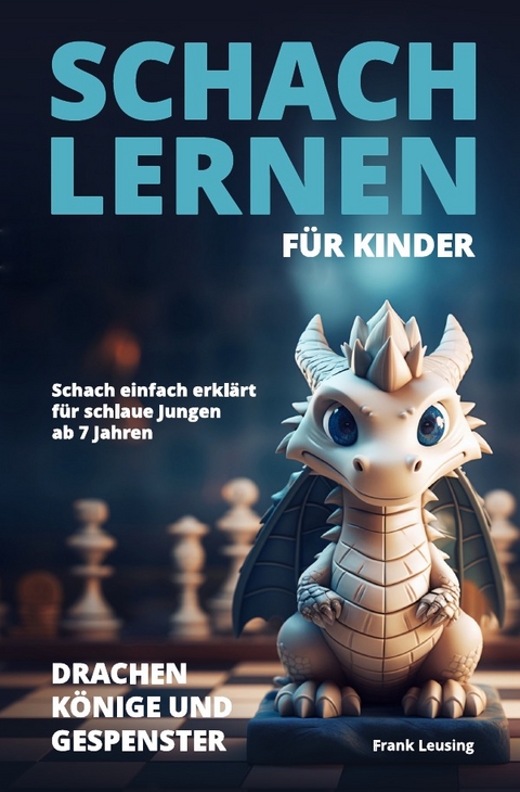 Drachen, Könige und Gespenster - Schach für Kinder / Schach lernen für Kinder - Drachen, Könige und Gespenster - Frank Leusing