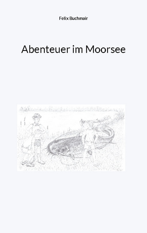 Abenteuer im Moorsee - Felix Buchmair