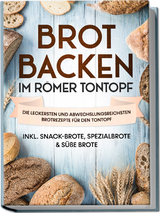 Brot backen im Römer Tontopf: Die leckersten und abwechslungsreichsten Brotrezepte für den Tontopf – inkl. Snack-Brote, Spezialbrote & süße Brote - Paul Sandmann