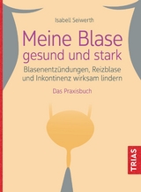 Meine Blase gesund und stark - Isabell Seiwerth