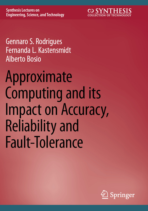 Approximate Computing and its Impact on Accuracy, Reliability and Fault-Tolerance - Gennaro S. Rodrigues, Fernanda L. Kastensmidt, Alberto Bosio