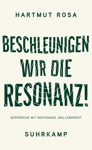 Beschleunigen wir die Resonanz! - Hartmut Rosa; Nathanaël Wallenhorst