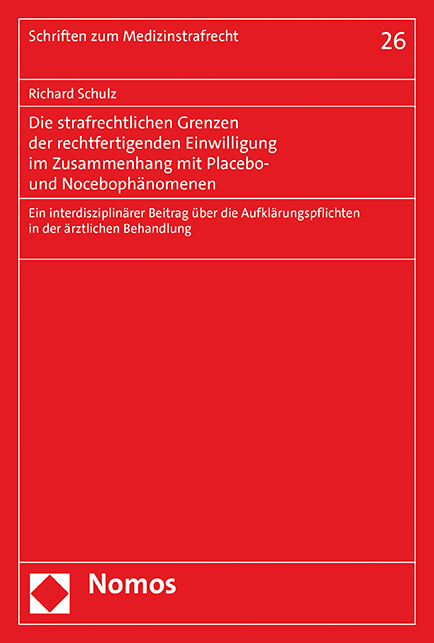 Die strafrechtlichen Grenzen der rechtfertigenden Einwilligung im Zusammenhang mit Placebo- und Nocebophänomenen - Richard Schulz