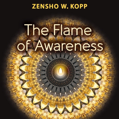 The Flame of Awareness - Zensho W. Kopp