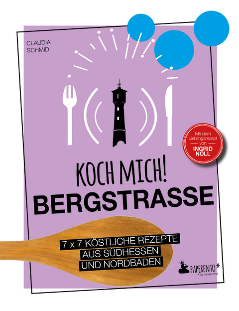 Koch mich! Bergstraße - Mit dem Lieblingsrezept von Ingrid Noll - Kochbuch - Claudia Schmid