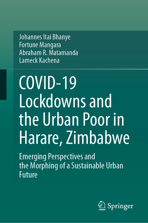 COVID-19 Lockdowns and the Urban Poor in Harare, Zimbabwe - Johannes Itai Bhanye, Fortune Mangara, Abraham R. Matamanda, Lameck Kachena