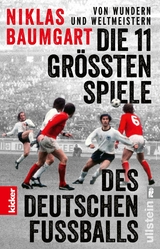 Von Wundern und Weltmeistern: Die 11 größten Spiele des deutschen Fußballs - Niklas Baumgart