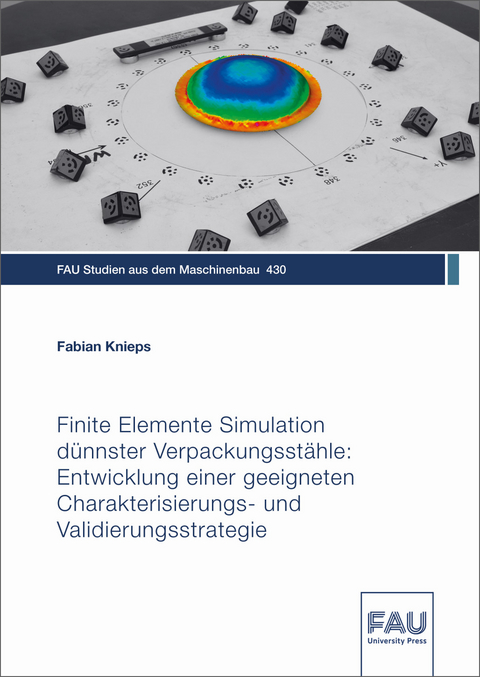 Finite Elemente Simulation dünnster Verpackungsstähle: Entwicklung einer geeigneten Charakterisierungs- und Validierungsstrategie - Fabian Knieps