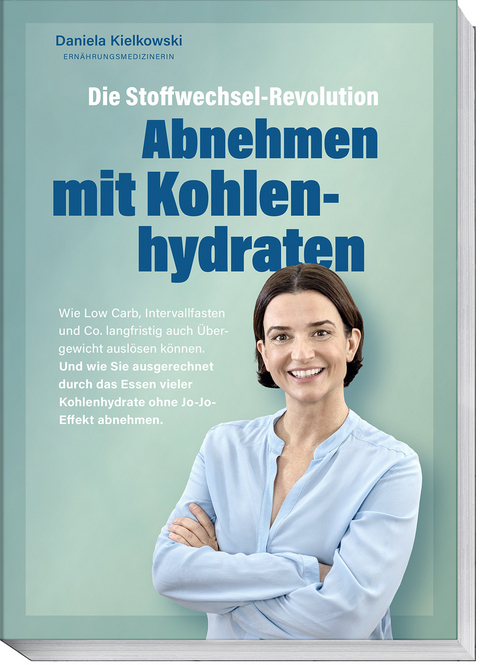 Die Stoffwechsel-Revolution – Abnehmen mit Kohlenhydraten - Daniela Kielkowski