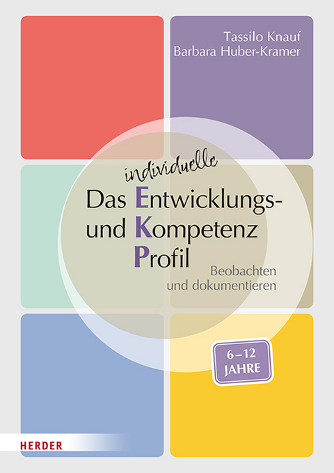 Das individuelle Entwicklungs- und Kompetenzprofil (EKP) für Kinder von 6-12 Jahren - Tassilo Knauf, Barbara Huber-Kramer