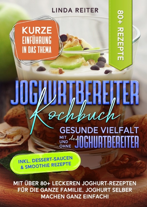 Joghurtbereiter Kochbuch – Gesunde Vielfalt mit und ohne den Joghurtbereiter - Linda Reiter