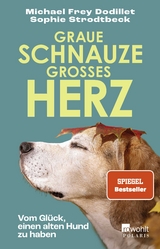 Graue Schnauze, großes Herz - Michael Frey Dodillet, Sophie Strodtbeck