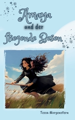 Amaya und der fliegende Besen - Tessa Morgenstern