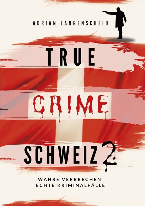 True Crime Schweiz 2 - Adrian Langenscheid, Caja Berg, Lisa Bielec, Yvonne Widler, Benjamin Rickert