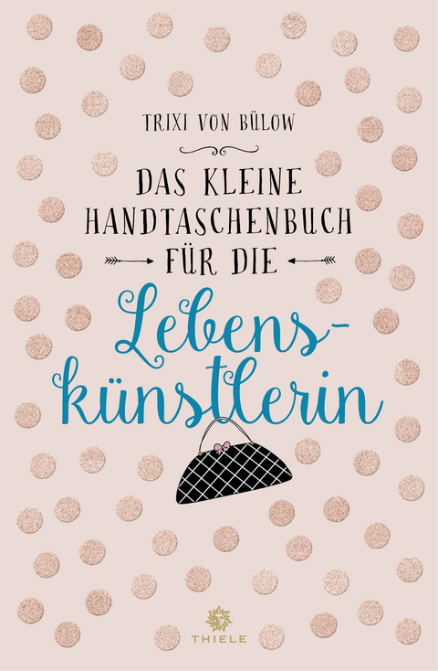 Das kleine Handtaschenbuch für die Lebenskünstlerin - Trixi von Bülow