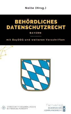 Behördliches Datenschutzrecht Bayern - Andreas Maximilian Nolte (Hrsg.)